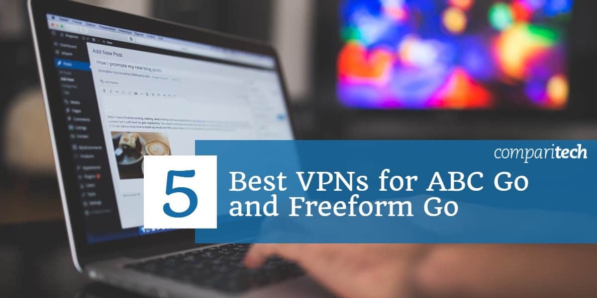 Las 5 mejores VPN para ABC Go y Freeform Go