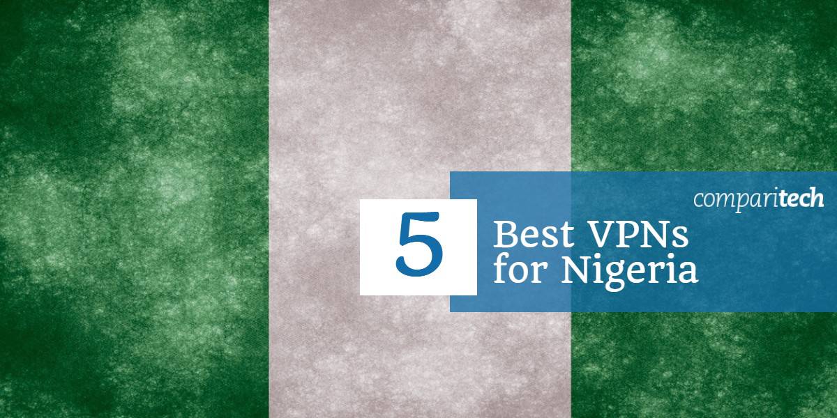 Las 5 mejores VPN para Nigeria