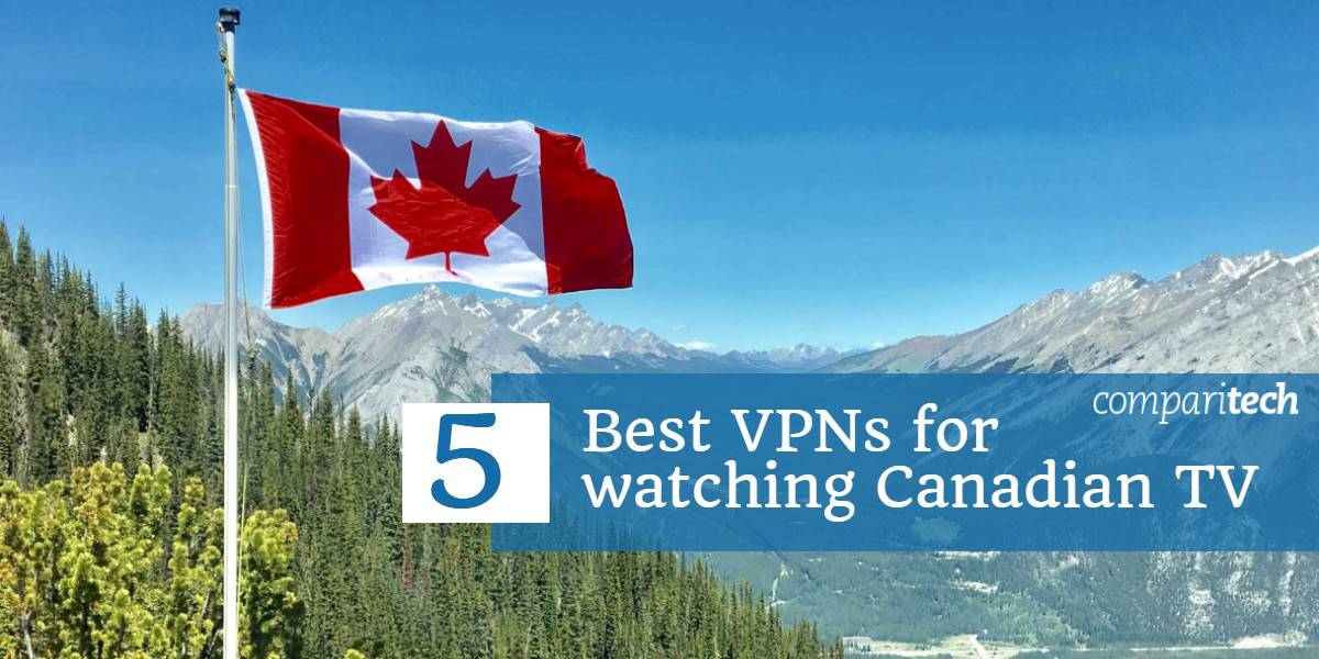 Las 5 mejores VPN para ver la televisión canadiense en el extranjero