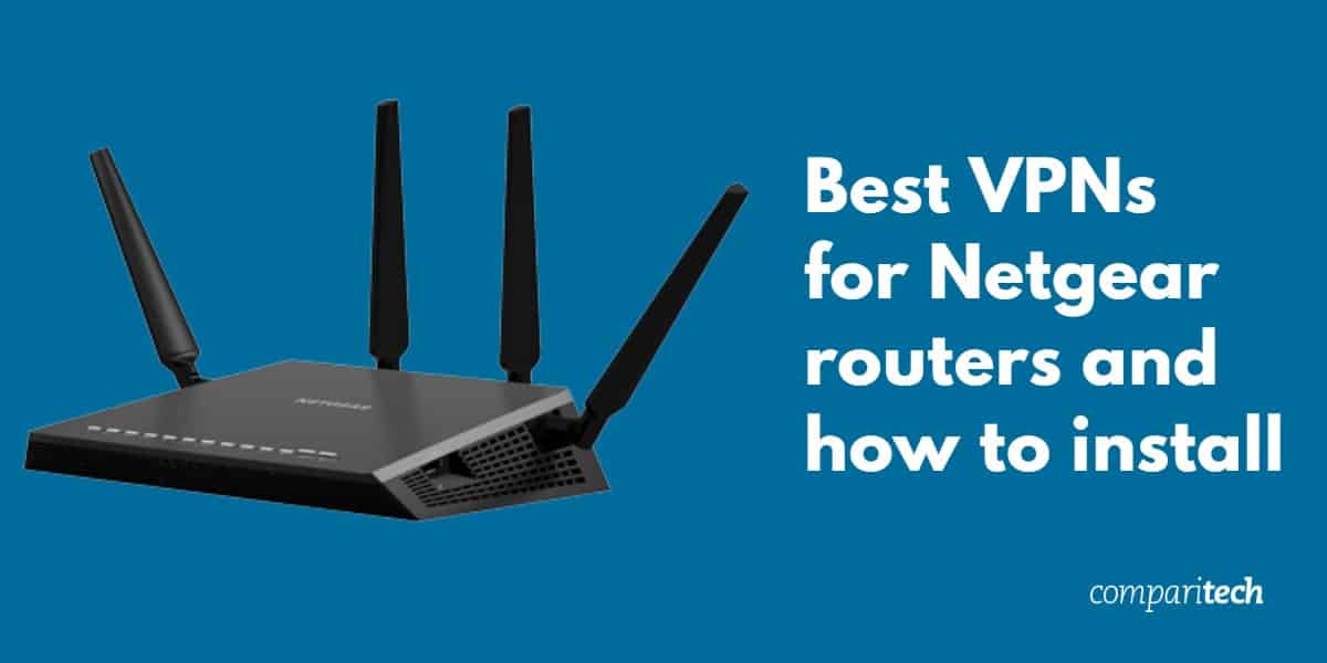 适用于Netgear路由器的最佳VPN以及如何安装