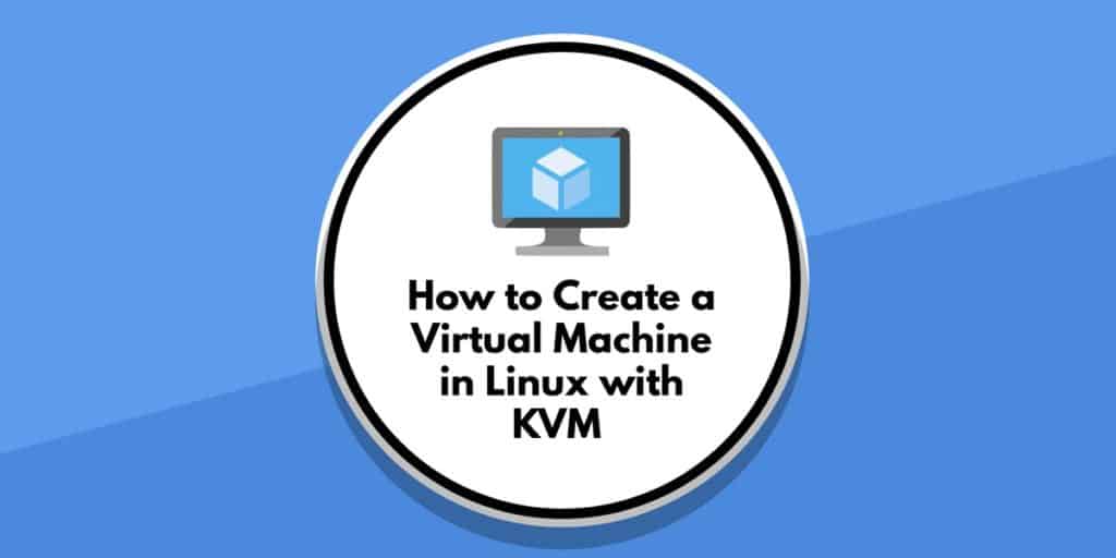 Cómo crear una máquina virtual en Linux con KVM