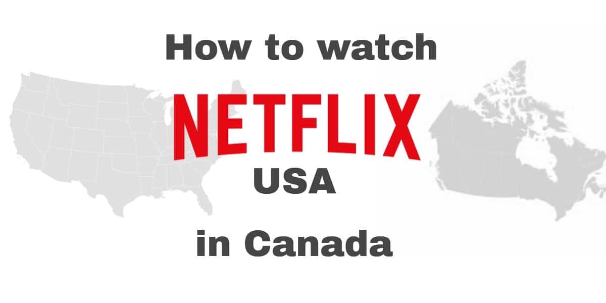 如何在加拿大观看Netflix USA