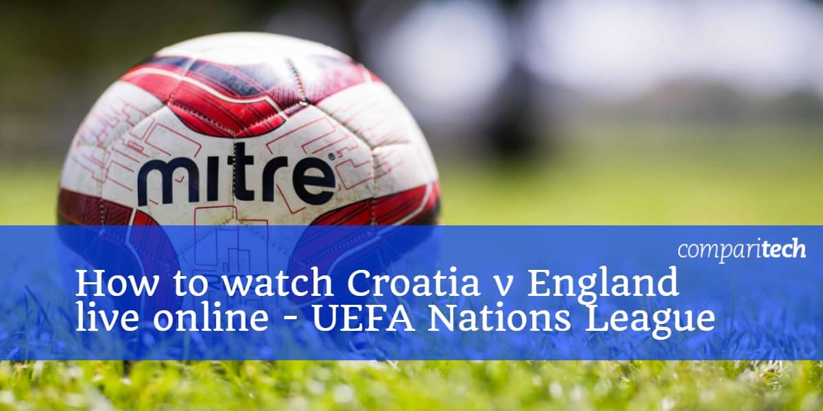 クロアチアvイングランドをオンラインで見る方法 Uefaネーションズリーグ