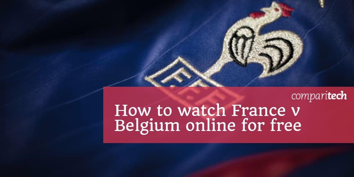 كيفية مشاهدة فرنسا مقابل بلجيكا عبر الإنترنت مجانًا