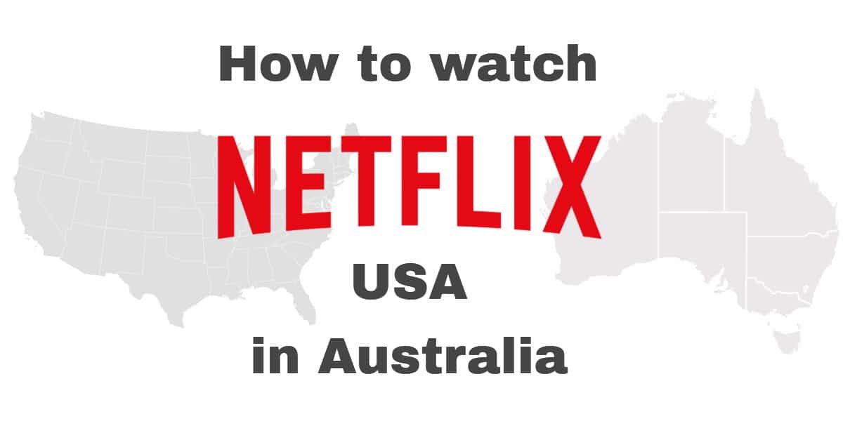 如何在澳大利亚观看Netflix USA