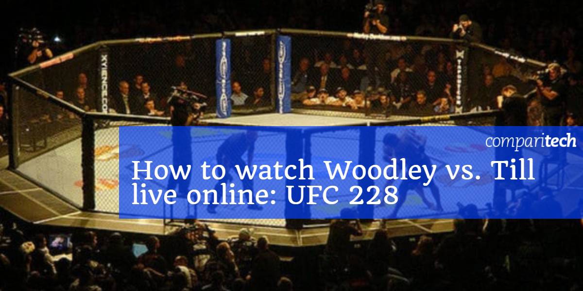 كيفية مشاهدة Woodley vs. Till مباشرة على الإنترنت_ UFC 228