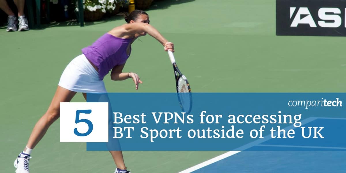 5 meilleurs VPN pour accéder à BT Sport en dehors du Royaume-Uni