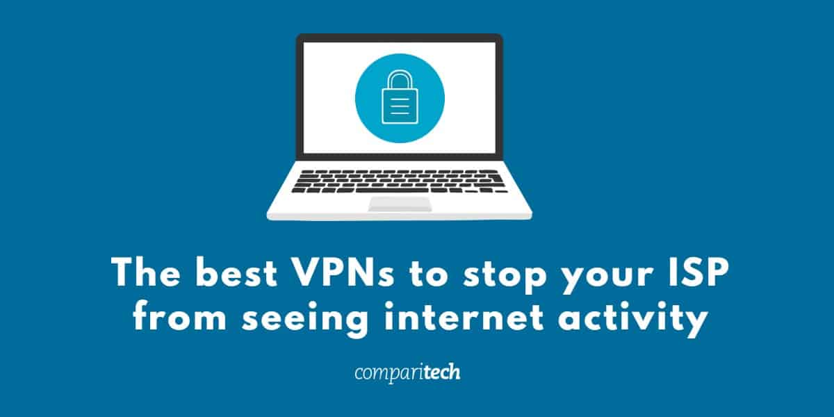 阻止您的ISP看到互联网活动的最佳VPN