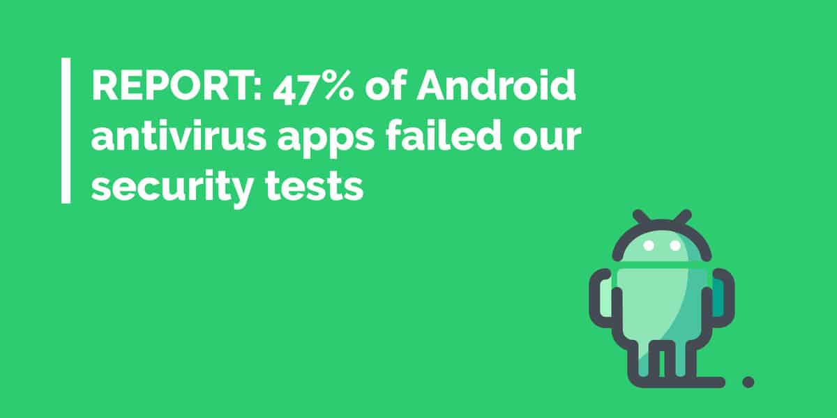 21のAndroidウイルス対策アプリをテストし、これらの深刻な脆弱性を発見しました