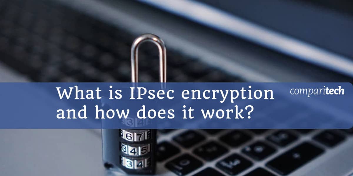 ما هو تشفير IPsec وكيف يعمل؟